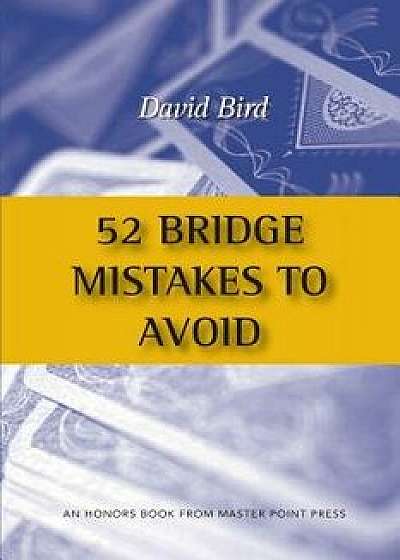 52 Bridge Mistakes to Avoid, Paperback/David Bird
