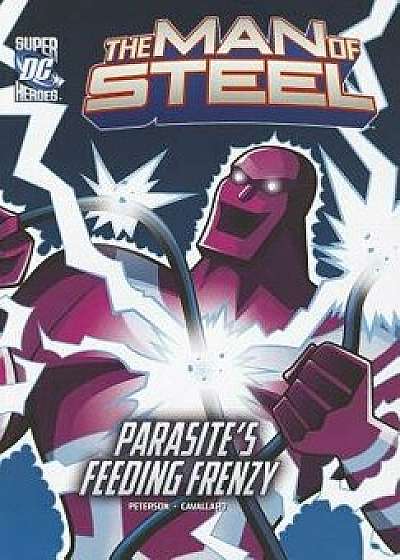 The Man of Steel: Superman Battles Parasite's Feeding Frenzy, Paperback/Scott Peterson