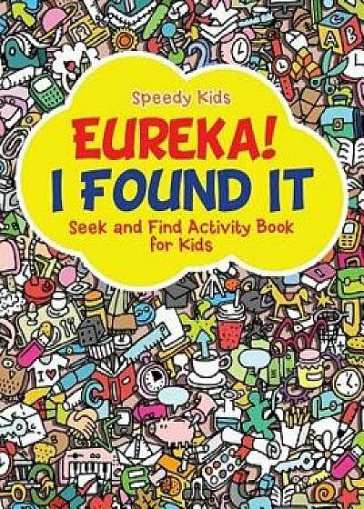 Eureka! I Found It - Seek and Find Activity Book for Kids, Paperback/Speedy Kids