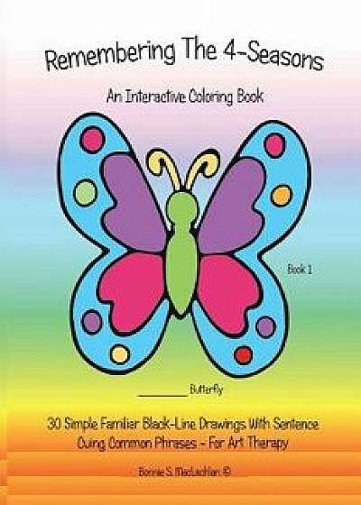 Remembering the 4-Seasons - Book 1 Companion: 30 Dementia, Alzheimer's, Seniors Interactive 4-Seasons Coloring Book - (Volume 1) 2nd Edition, Paperback/Bonnie S. MacLachlan