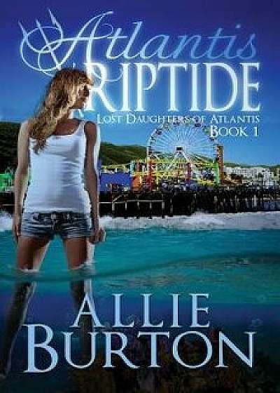 Atlantis Riptide: Lost Daughters of Atlantis, Paperback/Allie Burton