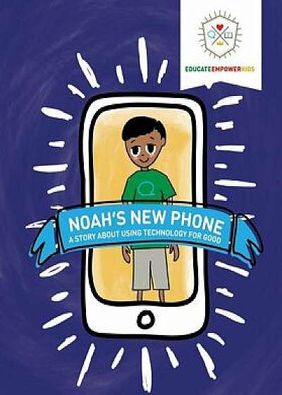 Noah's New Phone: A Story About Using Technology for Good, Paperback/Educate Empower Kids
