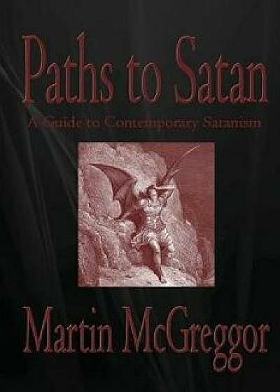 Paths to Satan: A Guide to Contemporary Satanism, Paperback/Martin McGreggor