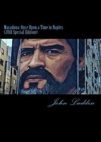 Maradona: Once Upon a Time in Naples: (2018 Edition), Paperback/John Ludden