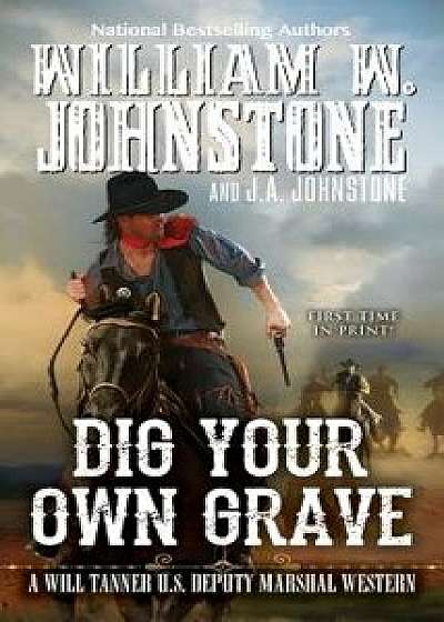 Dig Your Own Grave, Paperback/William W. Johnstone