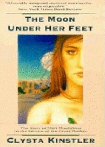 The Moon Under Her Feet, Paperback/Clysta Kinstler