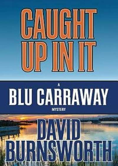 Caught Up in It, Paperback/David Burnsworth