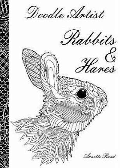 Doodle Artist - Rabbits & Hares: A Colouring Book for Grown Ups/Annette Rand