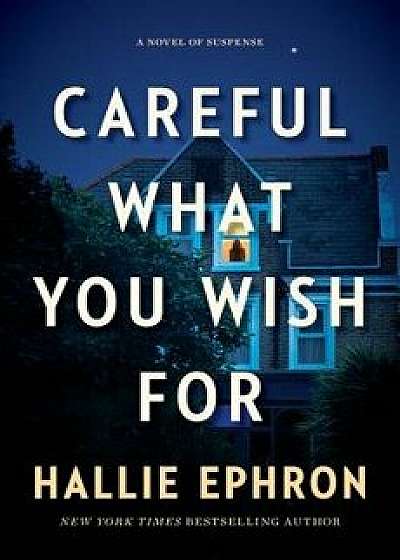 Careful What You Wish for: A Novel of Suspense, Hardcover/Hallie Ephron