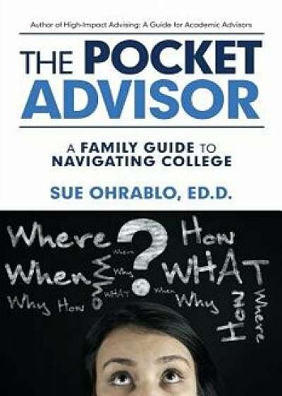The Pocket Advisor: A Family Guide to Navigating College, Paperback/Sue Ohrablo Ed D.