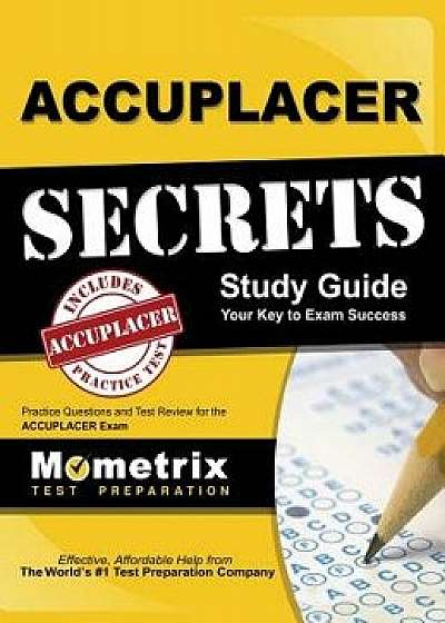 Accuplacer Secrets Study Guide: Practice Questions and Test Review for the Accuplacer Exam, Hardcover/Mometrix Media