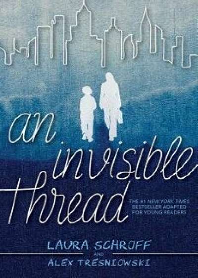 An Invisible Thread: A Young Readers' Edition, Hardcover/Laura Schroff