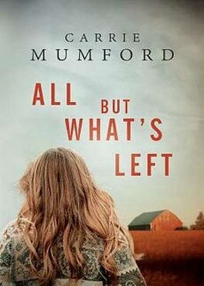 All But What's Left, Paperback/Carrie Mumford