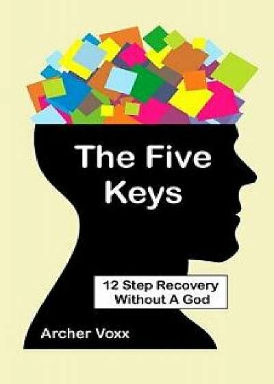 The Five Keys: 12 Step Recovery Without a God, Paperback/Archer Voxx