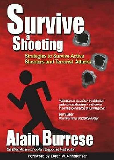Survive a Shooting: Strategies to Survive Active Shooters and Terrorist Attacks, Paperback/Alain Burrese