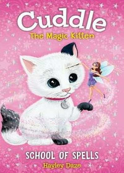Cuddle the Magic Kitten Book 4: School of Spells, Paperback/Hayley Daze