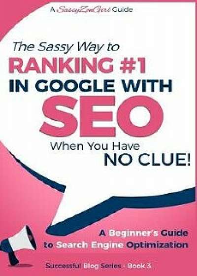 Seo - The Sassy Way of Ranking #1 in Google - When You Have No Clue!: Beginner's Guide to Search Engine Optimization and Internet Marketing, Paperback/Gundi Gabrielle