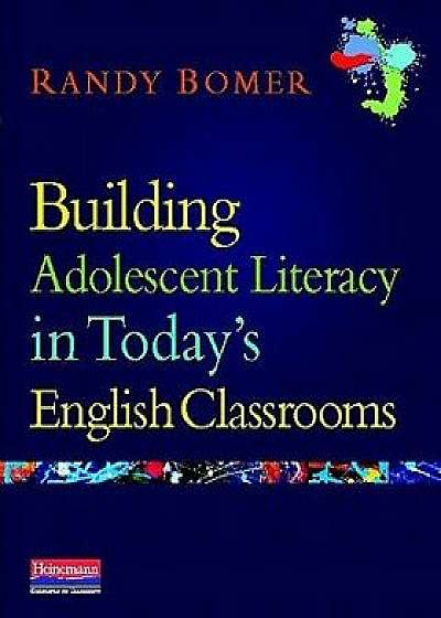 Building Adolescent Literacy in Today's English Classrooms, Paperback/Randy Bomer