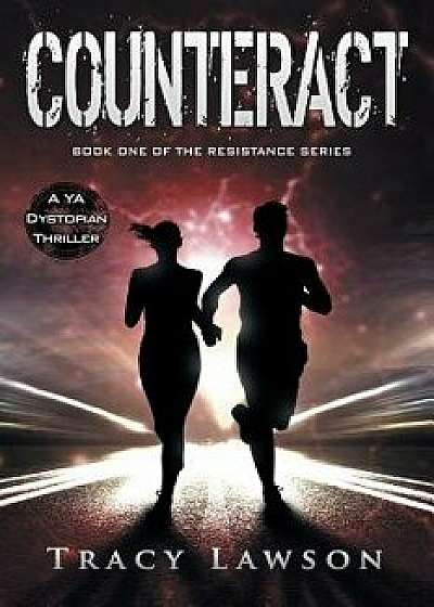 Counteract: A YA Dystopian Thriller, Paperback/Tracy Lawson