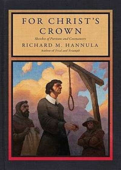 For Christ's Crown: Sketches of Puritans and Covenanters, Paperback/Richard M. Hannula