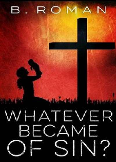 Whatever Became of Sin?, Paperback/B. Roman