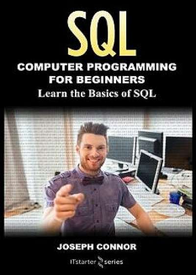 SQL: Computer Programming for Beginners: Learn the Basics of SQL Programming, Paperback/It Starter Series