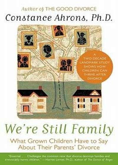 Coperta cărții We're Still Family: What Grown Children Have to Say about Their Parents' Divorce, Paperback/Constance Ahrons