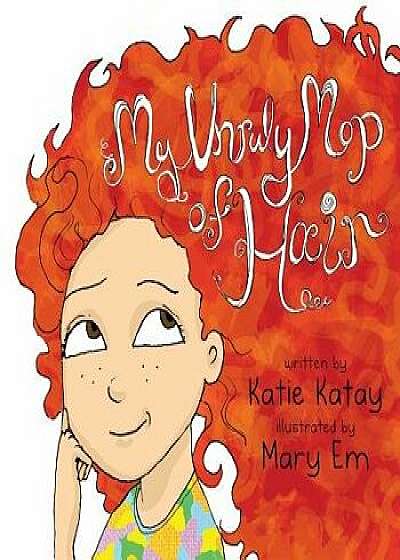 My Unruly Mop of Hair, Paperback/Katie Katay