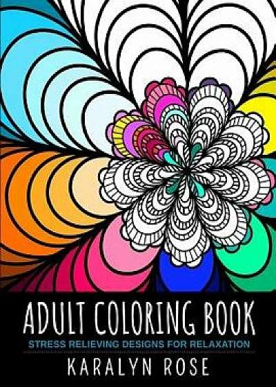 Adult Coloring Book: Stress Relieving Designs for Relaxation, Paperback/Karalyn Rose