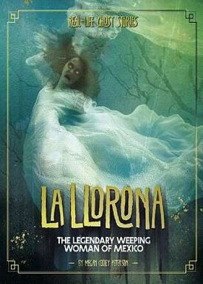 La Llorona: The Legendary Weeping Woman of Mexico, Paperback/Megan Cooley Peterson