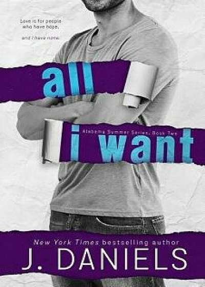 All I Want, Paperback/J. Daniels