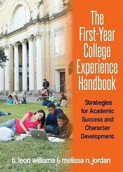 The First-Year College Experience Handbook: Strategies for Academic Success and Character Development, Paperback/T. Leon Williams