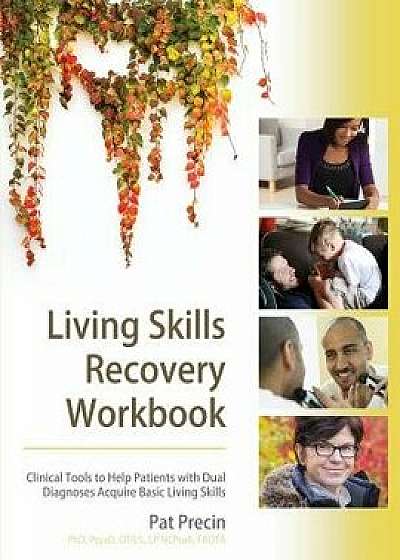 Living Skills Recovery Workbook, Paperback/Pat Precin