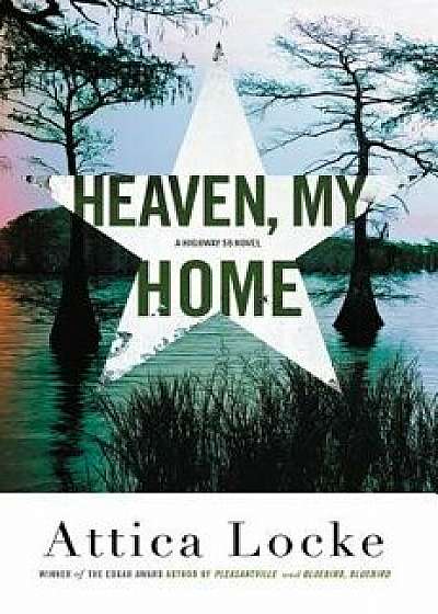 Heaven, My Home, Hardcover/Attica Locke