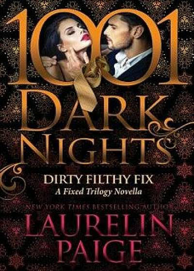 Dirty Filthy Fix: A Fixed Trilogy Novella, Paperback/Laurelin Paige