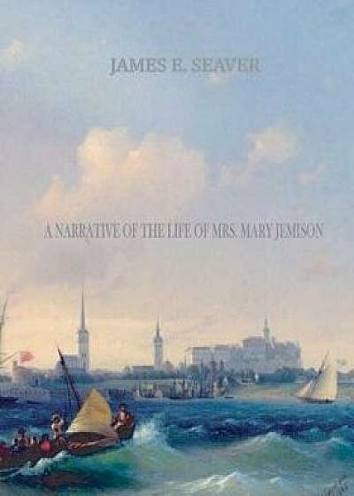 Coperta cărții A Narrative of the Life of Mrs. Mary Jemison/James E. Seaver