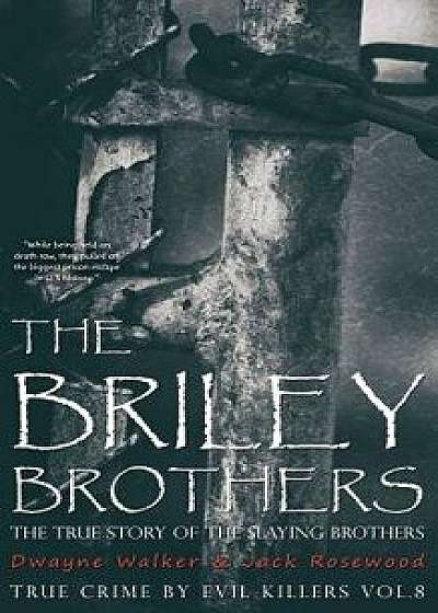 The Briley Brothers: The True Story of the Slaying Brothers: Historical Serial Killers and Murderers, Paperback/Dwayne Walker