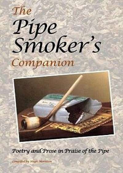 The Pipe Smoker's Companion: Poetry and Prose in Praise of the Pipe, Paperback/Various Authors