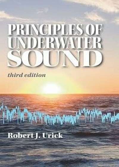 Principles of Underwater Sound, Hardcover/Robert J. Urick