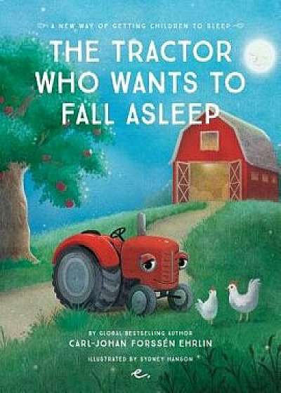 The Tractor Who Wants to Fall Asleep: A New Way of Getting Children to Sleep, Paperback/Mr Carl Forssen Ehrlin