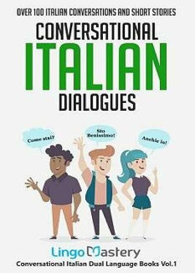 Conversational Italian Dialogues: Over 100 Italian Conversations and Short Stories, Paperback/Lingo Mastery