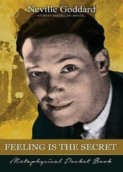 Feeling Is the Secret ( Metaphysical Pocket Book ), Paperback/Neville Goddard