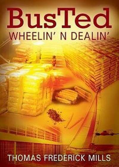 Busted: Wheelin' N Dealin', Paperback/Thomas Frederick Mills