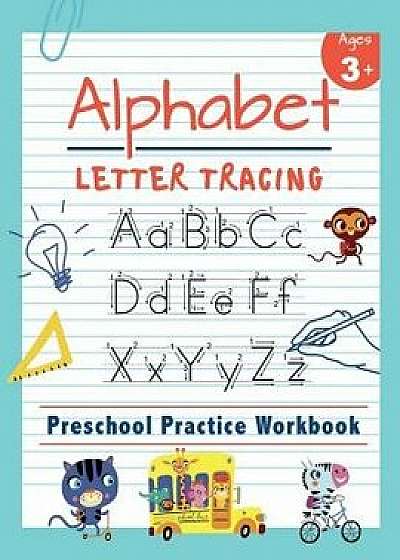 Alphabet Letter Tracing Preschool Practice Workbook: Learn to Trace Letters and Sight Words Essential Reading and Writing Book for Pre K, Kindergarten, Paperback/Happy Kid Press