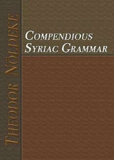 Coperta cărții Compendious Syriac Grammar, Paperback/Theodor Noeldeke de Theodor Noeldeke