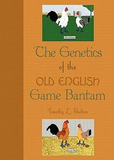 The Genetics of the Old English Game Bantam, Paperback/Timothy L. Shelton