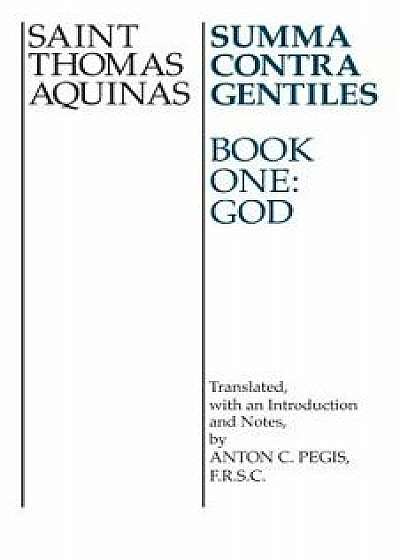 Summa Contra Gentiles: Book One: God, Paperback/Thomas Aquinas