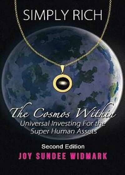 Simply Rich a Cosmic Romance: The Cosmos Within Second Edition, Paperback/Joy Sundee Widmark