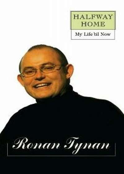 Halfway Home: My Life 'til Now, Paperback/Ronan Tynan