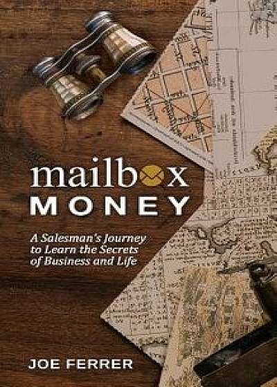Mailbox Money: A Salesman's Journey to Learn the Secrets of Business and Life, Paperback/Joe Ferrer